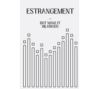 Estrangement, But Make It Hilarious: A darkly funny survival guide for breaking family cycles, setting boundaries, and keeping your peace.