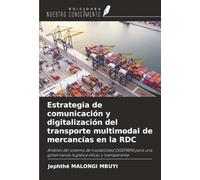 Estrategia de comunicación y digitalización del transporte multimodal de mercancías en la RDC: Análisis del sistema de trazabilidad OGEFREM para una gobernanza logística eficaz y transparente.