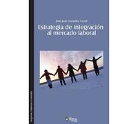 Estrategia De Integracion Al Mercado Laboral. Como Lograr Que El Nuevo Profesional Se Integre Rapida Y Efectivamente A Una Organizacion