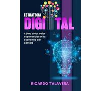 Estrategia Digital: Cómo Crear Valor Exponencial en la Economía del Cambio: Lo que hacemos bien o mal en lo DIGITAL