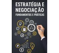 Estratégia e Negociação: Fundamentos e Práticas