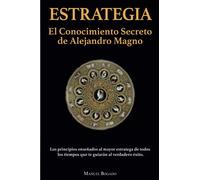 Estrategia: El Conocimiento Secreto de Alejandro Magno