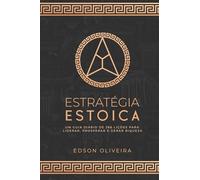 Estratégia Estoica: Um Guia Diário de 366 Lições para Liderar, Prosperar e Gerar Riqueza