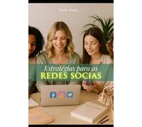 Estratégias das Redes Sociais: Guia prático para fortalecer sua presença digital