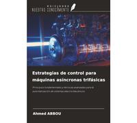 Estrategias de control para máquinas asíncronas trifásicas: Principios fundamentales y técnicas avanzadas para la automatización de sistemas electromecánicos