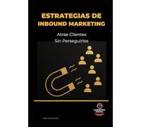 Estrategias de Inbound Marketing: Atrae Clientes sin Perseguirlos