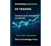 Estratégias de Trading Rentáveis: Guia prático com sistemas comprovados para operar ações, Forex e criptomoedas com gestão de risco e disciplina