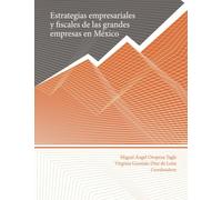 Estrategias empresariales y fiscales de las grandes empresas en México