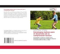 Estrategias lúdicas para el desarrollo de la comprensión lectora: Actividades creativas y juegos para fomentar el gusto por la lectura y mejorar la comprensión en niños y niñas
