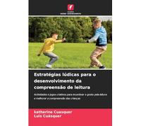 Estratégias lúdicas para o desenvolvimento da compreensão de leitura: Actividades e jogos criativos para incentivar o gosto pela leitura e melhorar a compreensão das crianças