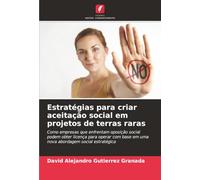 Estratégias para criar aceitação social em projetos de terras raras: Como empresas que enfrentam oposição social podem obter licença para operar com base em uma nova abordagem social estratégica