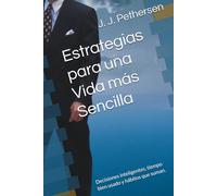 Estrategias para una Vida más Sencilla: Decisiones inteligentes, tiempo bien usado y hábitos que suman.
