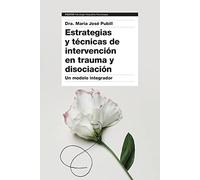 Estrategias y técnicas de intervención en trauma y disociación: Un modelo integrador