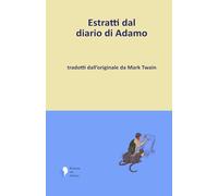 Estratti dal diario di Adamo: tradotti dall'originale da Mark Twain