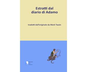 Estratti dal diario di Adamo: tradotti dall'originale da Mark Twain