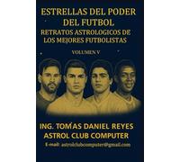 ESTRELLAS DEL PODER DEL FUTBOL: RETRATOS ASTROLOGICOS DE LOS MEJORES FUTBOLISTAS