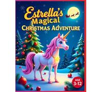 Estrella's Magical Christmas Adventure: A Festive Unicorn Colouring Adventure Full of Magic, Fun Activities, and Holiday Cheer!