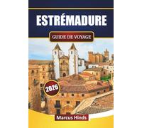ESTRÉMADURE GUIDE DE VOYAGE 2026: Découvrez les principales attractions, les villes historiques, la cuisine locale, les parcs naturels et les expériences culturelles en Espagne