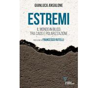 Estremi. Il mondo in bilico tra caos e polarizzazione