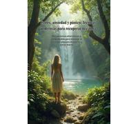 Estrés, ansiedad y pánico: Técnicas poderosas para recuperar tu calma: Herramientas alternativas y comprobadas para manejar la ansiedad, ataques de pánico y estrés diario