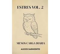 Estres Vol. 2: Cómo reducir la presión diaria sin cambiar tu vida