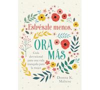 Estrésate menos, ora más/ Stress Less, Pray More: Guía devocional para una vida tranquila para la mujer / A Woman's Devotional Guide to Tranquil Living