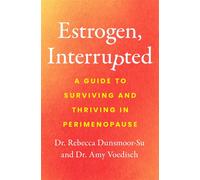 Estrogen, Interrupted A Guide to Surviving and Thriving in Perimenopause - Dr. Dr. Rebecca Dunsmoor-Su - Flatiron Books - ebook (ePub) - Livre