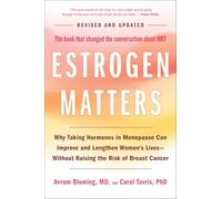 Estrogen Matters: Why Taking Hormones in Menopause Can Improve and Lengthen Women's Lives -- Without Raising the Risk of Breast Cancer (2024 Revised and Updated Edition)