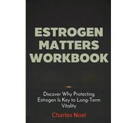 Estrogen Matters Workbook: Discover Why Protecting Estrogen Is Key to Long-Term Vitality