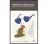 Estropear la verdad sexual. Tentaciones para el fin de la política sexual feminista