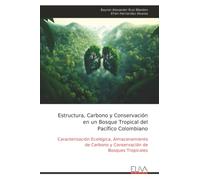 Estructura, Carbono y Conservación en un Bosque Tropical del Pacífico Colombiano: Caracterización Ecológica, Almacenamiento de Carbono y Conservación de Bosques Tropicales