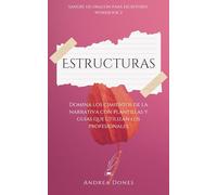 Estructuras: Domina las estructuras narrativas y construye historias que perduren
