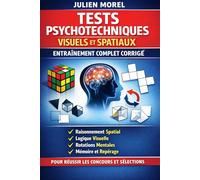 ests psychotechniques visuels et spatiaux - Entraînement complet corrigé: Raisonnement spatial, logique visuelle, rotations mentales, mémoire et ... publique, police, gendarmerie et armée.