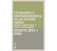 Estudiando la contrainsurgencia de Estados Unidos: Manuales, mentalidades y uso de la antropología
