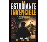 ESTUDIANTE INVENCIBLE: De DISTRAÍDO a IMPARABLE: el SISTEMA para dominar la CONCENTRACIÓN, la DISCIPLINA y los RESULTADOS