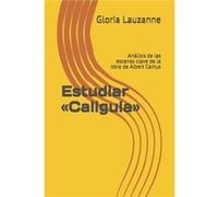Estudiar Caligula Anlisis de las escenas clave de la obra de Albert Camus - Gloria Lauzanne - Amazon Digital Services LLC KDP - Livre en Anglais Gloria LauzanneGloria Lauzanne (Auteur)