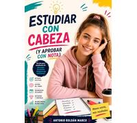 ESTUDIAR CON CABEZA (Y APROBAR CON NOTA): Versión para estudiantes de Educación Secundaria Obligatoria y Bachillerato