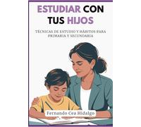Estudiar con tus hijos: Técnicas de estudio y hábitos para primaria y secundaria