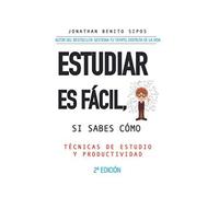 Estudiar Es Fácil, Si Sabes Cómo: Técnicas De Estudio Y Organización Del Tiempo Para Universitarios