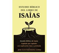 Estudio bíblico del libro de Isaías: Estudio bíblico de isaias capítulo por capítulo con explicación clara y profunda
