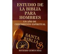 ESTUDIO DE LA BIBLIA PARA HOMBRES: Un año de crecimiento espiritual.