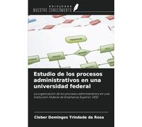 Estudio de los procesos administrativos en una universidad federal: La organización de los procesos administrativos en una Institución Federal de Enseñanza Superior (IES)