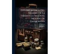 Estudio Mã(C)Dico Del Veneno De La Taràntula Segã°N El Mã(C)Todo De Hahnemann