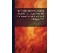 Estudio Tropologico Sobre El D. Quijote De La Mancha Del Sin Par Cervantes
