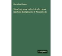 Estudios gramaticales: introducción a las obras filológicas de D. Andres Bello