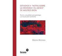 Estudios II: “Notas sobre la memoria y el deseo” de Wilfred Bion: Técnica, sexualidad, psicopatología y el trauma del nacimiento