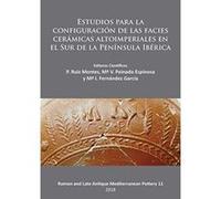 Estudios para la configuracio n de las facies cera micas altoimperiales en el Sur de la Peni nsula Ibe rica (Roman and Late Antique Mediterranean Pottery) - [Version Originale] Inconnu (Auteur)