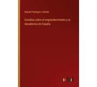 Estudios Sobre El Engrandecimiento Y La Decadencia De España