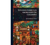 Estudios Sobre Los Aborigenes De Colombia