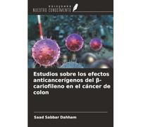 Estudios sobre los efectos anticancerígenos del β-cariofileno en el cáncer de colon